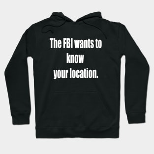 The FBI Wants To Know Your Location Hoodie